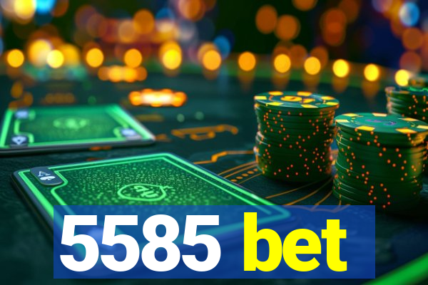 5585 bet